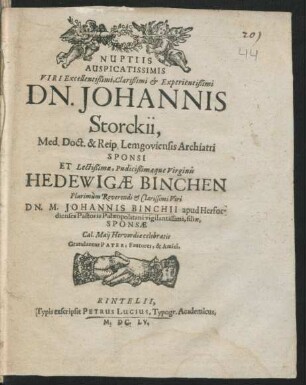 Nuptiis Auspicatissimis Viri Excellentißimi, Clarißimi & Experientißimi Dn. Johannis Storckii, Med. Doct. & Reip. Lemgoviensis Archiatri Sponsi Et ... Virginis Hedewigae Binchen ... Dn. M. Johannis Binchii apud Herfordiensis Pastoris Palaeopolitani vigilantissimi, filiae, Sponsae Cal. Maii Herfordiae celebratis Gratulantur Pater, Fautores, & Amici