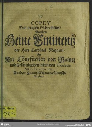 Copey des jenigen Schreibens, welches ... Cardinal Mazarin, an die Churfürsten von Maintz und Cölln abgehen laßen von Thoulouse, den 22. Decembr. 1659