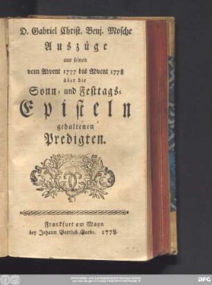 D. Gabriel Christ. Benj. Mosche Auszüge aus seinen vom Advent 1777 bis Advent 1778 über die Sonn- und Festtags-Episteln gehaltenen Predigten