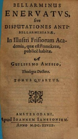 Bellarminus enervatus : in quator tomos divisus. 4