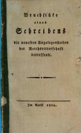 Bruchstücke eines Schreibens die neuesten Angelegenheiten der Reichsritterschaft betreffend