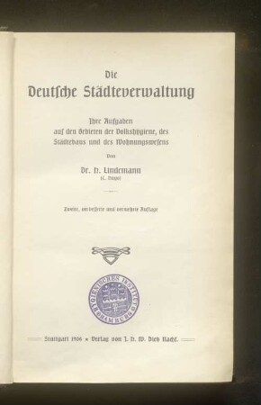 Die deutsche Städteverwaltung : ihre Aufgaben auf den Gebieten der Volkshygiene, des Städtebaus und des Wohnungswesens