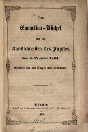Das Encyclica-Büchel oder Das Rundschreiben des Papstes vom 8. Dezember 1864 : explicirt für den Bürger und Landmann