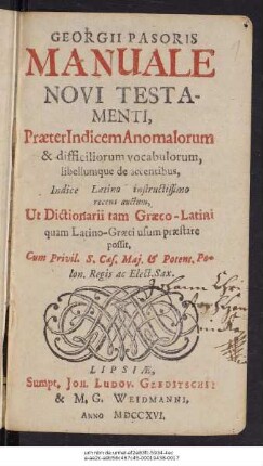 Georgii Pasoris Manuale Novi Testamenti : Præter Indicem Anomalorum & difficiliorum vocabulorum, libellumque de accentibus, Indice Latino instructissimo recens auctum, Ut Dictionarii tam Græco-Latini quam Latino-Græci usum præstare possit