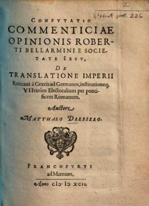 Confvtatio Commenticiae Opinionis Roberti Bellarmini E Societate Iesv, De Translatione Imperii Romani à Graecis ad Germanos, institutioneq[ue] VII virûm Electoralium per pontificem Romanum