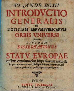 Io. Andr. Bosii introdvctio generalis in notitiam rervmpublicarvm orbis vniversi