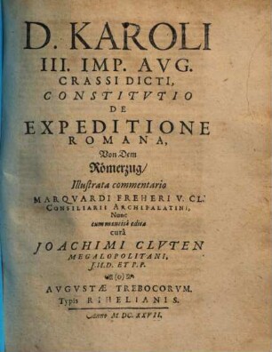 D. Karoli III. Imp. Avg. Crassi Dicti, Constitvtio De Expeditione Romana : = Von Dem Römerzug