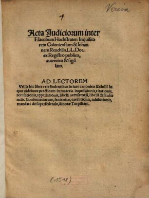Acta Iudiciorum inter F. Iacobum Hochstraten Inquisitorem Coloniensium & Iohannem Reuchlin, LL. Doc. ex Registro publico, autentico & sigillato