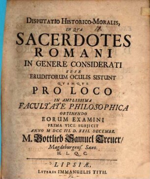 Disputatio Historico-Moralis In Qva Sacerdotes Romani In Genere Considerati Sese Eruditorum Oculis Sistunt