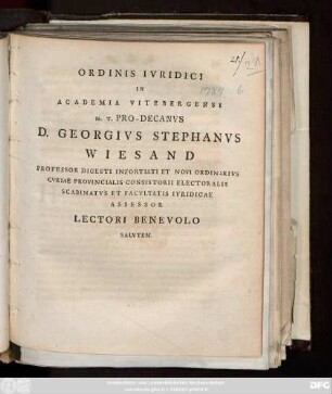 Ordinis Ivridici In Academia Vitebergensi H. T. Pro-Decanvs D. Georgivs Stephanvs Wiesand Professor Digesti Infortiati ... Lectori Benevolo Salvtem.