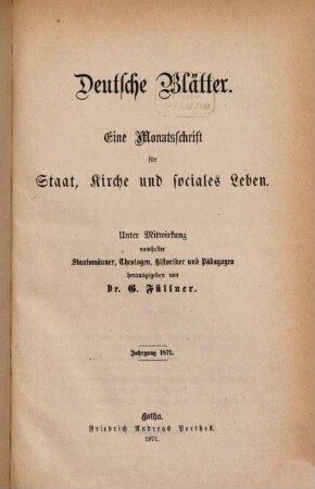 Deutsche Blätter : eine Monatsschr. für Staat, Kirche u. sociales Leben ; hrsg. unter Mitw. namhafter Staatsmänner, Theologen, Historiker u. Pädagogen. 1871,Okt./Dez.