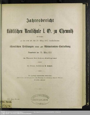 1876/77: Jahresbericht der Städtischen Realschule I.O. zu Chemnitz : mit welchem zu den ... öffentlichen Schluß-Prüfungen im Namen des Lehrer-Kollegiums einladet
