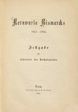 Kernworte Bismarcks 1847-85 : Festgabe zur Jubelfeier des Reichskanzlers