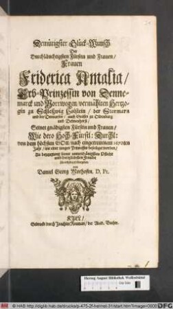 Demütigster Glück-Wunsch Der Durchläuchtigsten Fürstin und Frauen/ Frauen Friderica Amalia/ Erb-Prinzessin von Dennemarck und Norrwegen/ vermählten Hertzogin zu Schleßwig Holstein ... : Wie dero Hoch-Fürstl: Durchl: von dem höchsten Gott/ nach eingetrettenem 1670ten Jahr/ mit einer jungen Princessin beseeliget worden ...