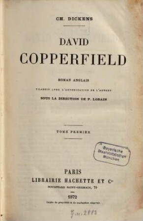 David Copperfield : Roman anglais. Traduit avec l'autorisation de l'auteur sous la direction de P. Lorain. 1