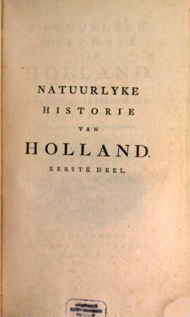 Natuurlyke historie van Holland. 1. (1769). - 514 S.
