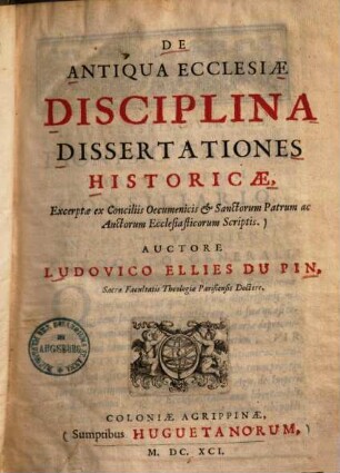 De Antiqua Ecclesiae Disciplina Dissertationes Historicae : Excerptae ex Conciliis Oecumenicis & Sanctorum Patrum ac Auctorum Ecclesiasticorum Scriptis