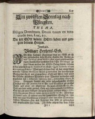 Am zwölfften Sonntag nach Pfingsten. Thema. Diliges Dominum Deum tuum ex toto corde tuo. Luc. 10. Du solt Gott deinen Herrn lieben aus gantzem deinem Hertzen. Innhalt. Völliger Hertzens-Erb