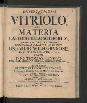 Dissertationem De Vitriolo, An Sit Materia Lapidis Philosophorum : Rectore ... Principe Ac Domino D. Lvd. Io. Wilh. Grvnone, Hassiae Landgravio, Cetera
