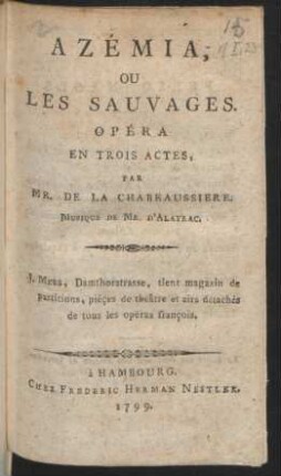 Azémia, Ou Les Sauvages : Opéra En Trois Actes, Par Mr. De La Chabeaussiere.