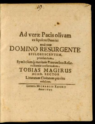 Ad verae Pacis olivam ex sepulcro Domini una cum Domino Resurgente Efflorescentem, prensandam, Symbolamq[ue] meritam Praeconibus Resurrectionis conferendam Tobias Magirus Acad. Rector Litteratam Civitatem pio ritu exsuscitat