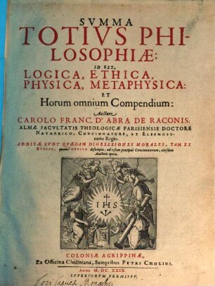 Svmma Totivs Philosophiae: Id Est, Logica, Ethica, Physica, Metaphysica: Et Horum omnium Compendium, [1]