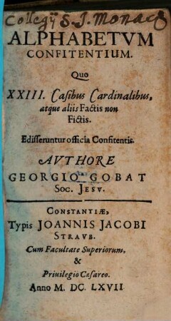 Alphabetum Confitentium : Quo XXIII Casibus Cardinalibus, atque aliis Factis non Fictis, Edisseruntur officia Confitentis