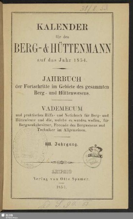 3.1854: Kalender für den Berg- und Hüttenmann : auf das Jahr ... ; Jahrbuch der Fortschritte im Gebiete des gesammten Berg- und Hüttenwesens ; Vademecum und praktisches Hilfs- und Notizbuch für Berg- und Hüttenleute ...