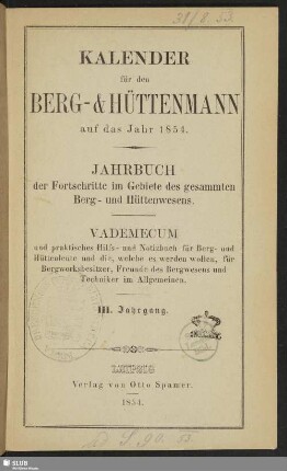 3.1854: Kalender für den Berg- und Hüttenmann : auf das Jahr ... ; Jahrbuch der Fortschritte im Gebiete des gesammten Berg- und Hüttenwesens ; Vademecum und praktisches Hilfs- und Notizbuch für Berg- und Hüttenleute ...