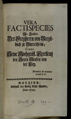 Vera Facti Species In Sachen Des Freyherrn von Breydbach zu Bürresheim, Contra Seine Hochgräfl. Excellentz den Herrn Grafen von der Ley : Mandati de manutenendo S.C.