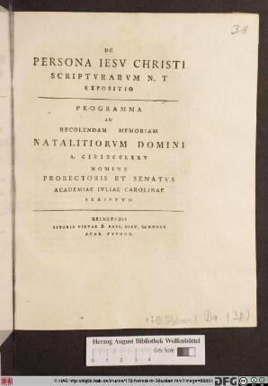 De Persona Iesv Christi Scriptvrarvm N. T Expositio : Programma Ad Recolendam Memoriam Natalitiorvm Domini A. MDCCLXXV Nomine Prorectoris Et Senatvs Academiae Ivliae Carolinae Scriptvm
