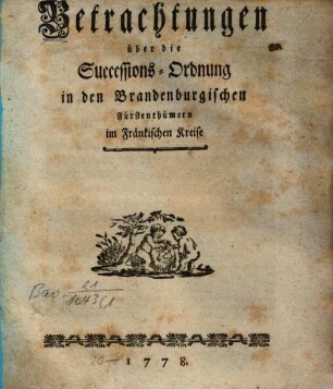 Betrachtungen über die Successions-Ordnung in den Brandenburgischen Fürstenthümern im Fränkischen Kreise