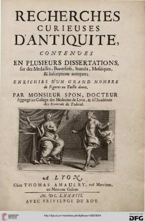 Recherches curieuses d'antiquité : contenues en plusieurs dissertations, sur des médailles, bas-reliefs, statues, mosaïques & inscriptions antiques ...