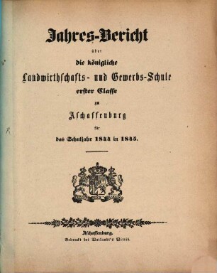 Jahres-Bericht über die K. Landwirthschafts- und Gewerbs-Schule I. Cl. zu Aschaffenburg im Untermainkreise : für das Schuljahr .., 1844/45
