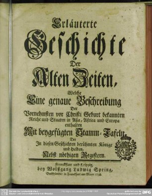 Erläuterte Geschichte Der Alten Zeiten, Welche Eine genaue Beschreibung Der Vornehmsten vor Christi Geburt bekannten Reiche und Staaten in Asia, Africa und Europa enthalten : Mit beygefügten Stamm-Tafeln, Der In diesen Geschichten berühmten Könige und Helden; Nebst nöthigen Registern