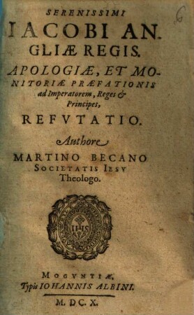 Serenissimi Iacobi Angliae Regis Apologiae, & monitoriae Praefationis ad Imperatorem, Reges & Principes, Refvtatio