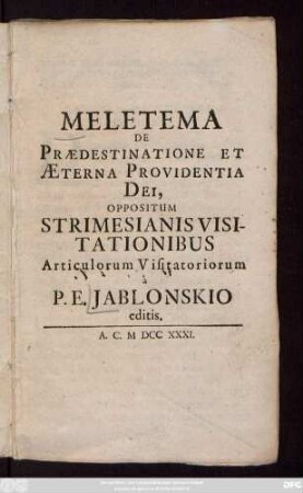 Meletema De Prædestinatione Et Æterna Provideantia Dei, Oppositum Strimesianis Visitationibus Articulorum Visitatoriorum a P. E. Jablonskio editis
