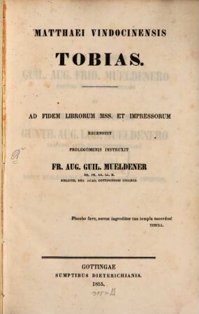 Tobias : Ad fidem librorum mss. et impressorum. Recensuit prolegomenis instruxit Fr. Aug. Guil. Mueldener