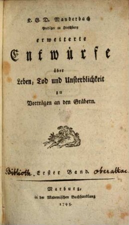 K. G. D. Manderbach Prediger zu Hirschberg Erweiterte Entwürfe über Leben, Tod und Unsterblichkeit : zu Vorträgen an den Gräbern, 1