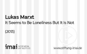 It Seems to Be Loneliness But It Is Not