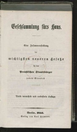 Gesetzsammlung fürs Haus : eine Zusammenstellung der wichtigsten neueren Gesetze für den Preußischen Staatsbürger jeden Standes