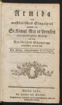 Armida : ein musikalisches Singespiel welches auf Sr. Königl. Maj. in Preussen allergnädigsten Befehl auf dem Berlinischen Schauplatze aufgeführet werden soll.