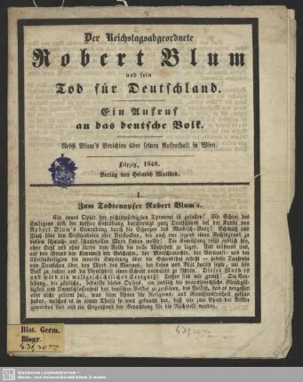 Der Reichstagsabgeordnete Robert Blum und sein Tod für Deutschland : Ein Aufruf an das deutsche Volk; Nebst Blum´s Berichten über seinen Aufendhalt in Wien