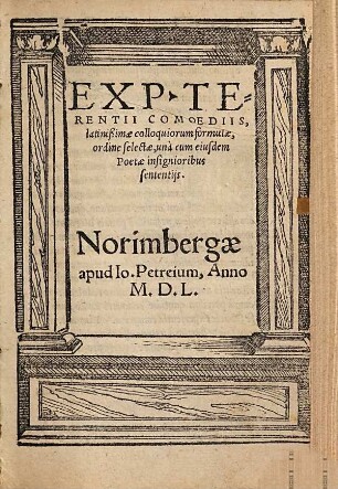 Ex P. Terentii Comoediis, latinißimae colloquiorum formulae : ordine selectae, una cum eiusdem Poetae insignioribus sententiis