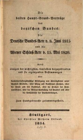 Die beiden Haupt-Grund-Vertraege des deutschen Landes : die deutsche Landes-Acte vom 8. Juni 1815 und die Wiener-Schluß-Acte vom 15. May 1820 ...