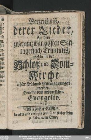 Verzeichniß, derer Lieder, An dem zweyunzwanzigsten Son[n]tage nach Trinitatis, welche in der Schloß und Dom-Kirche alhier Früh und Mittags gesungen werden : Benebst dem ordentlichen Evangelio. 1735.