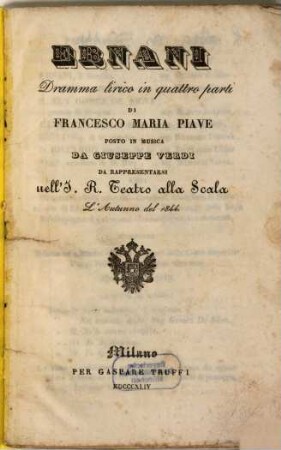Ernani : dramma lirico in quattro parti ; da rappresentarsi nell'I. R. Teatro alla Scala l'autunno del 1844