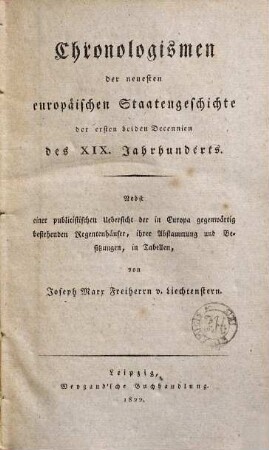 Chronologismen der neuesten europäischen Staatengeschichte der ersten beiden Decennien des XIX. Jahrhunderts : Nebst einer publicistischen Uebersicht der in Europa gegenwärtig bestehenden Regentenhäuser, ihrer Abstammung und Besitzungen in Tab