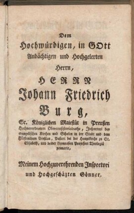 Dem Hochwürdigen, in Gott Andächtigen und Hochgelerten Herrn, Herrn Johann Friedrich Burg, [...]