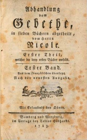 Abhandlung vom Gebethe : in sieben Büchern abgetheilt, 1. Erster Theil, welcher die drey ersten Bücher enthält